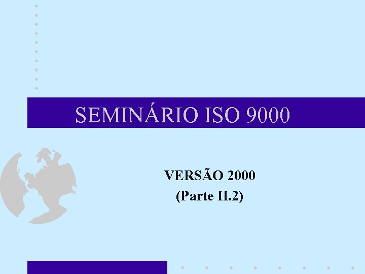 SEMINÁRIO ISO 9000 VERSÃO 2000 (Parte II. 2) 