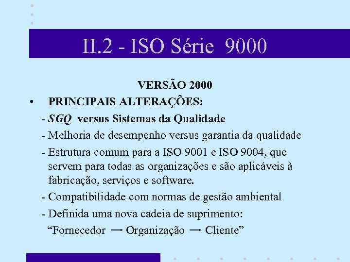 II. 2 - ISO Série 9000 VERSÃO 2000 • PRINCIPAIS ALTERAÇÕES: - SGQ versus
