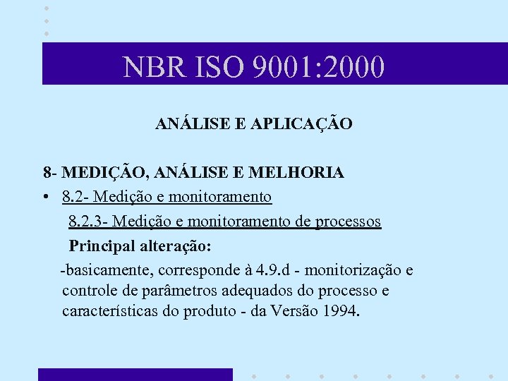 NBR ISO 9001: 2000 ANÁLISE E APLICAÇÃO 8 - MEDIÇÃO, ANÁLISE E MELHORIA •