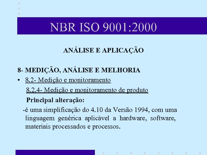 NBR ISO 9001: 2000 ANÁLISE E APLICAÇÃO 8 - MEDIÇÃO, ANÁLISE E MELHORIA •