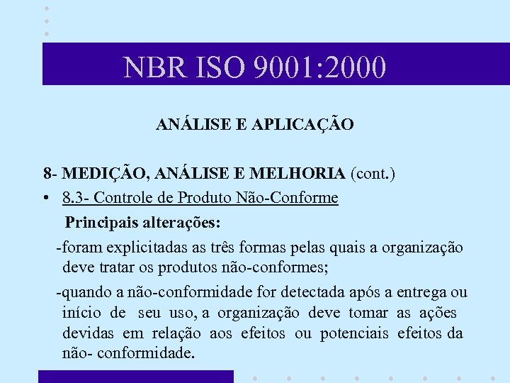 NBR ISO 9001: 2000 ANÁLISE E APLICAÇÃO 8 - MEDIÇÃO, ANÁLISE E MELHORIA (cont.