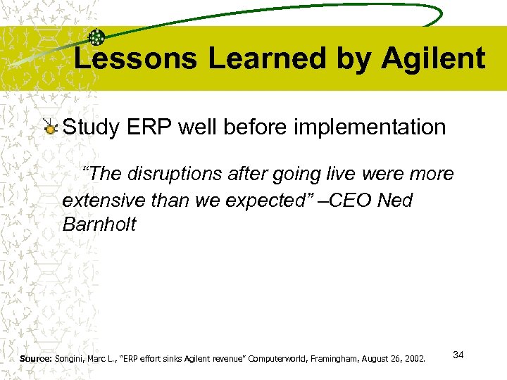 Lessons Learned by Agilent Study ERP well before implementation “The disruptions after going live