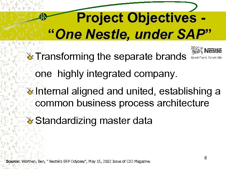 Project Objectives “One Nestle, under SAP” Transforming the separate brands into one highly integrated