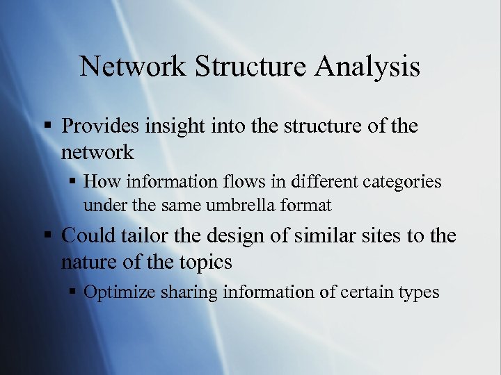 Network Structure Analysis § Provides insight into the structure of the network § How