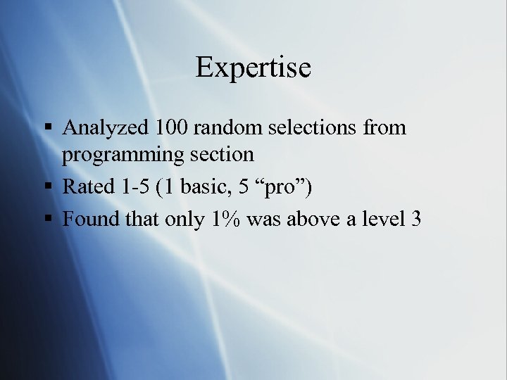 Expertise § Analyzed 100 random selections from programming section § Rated 1 -5 (1