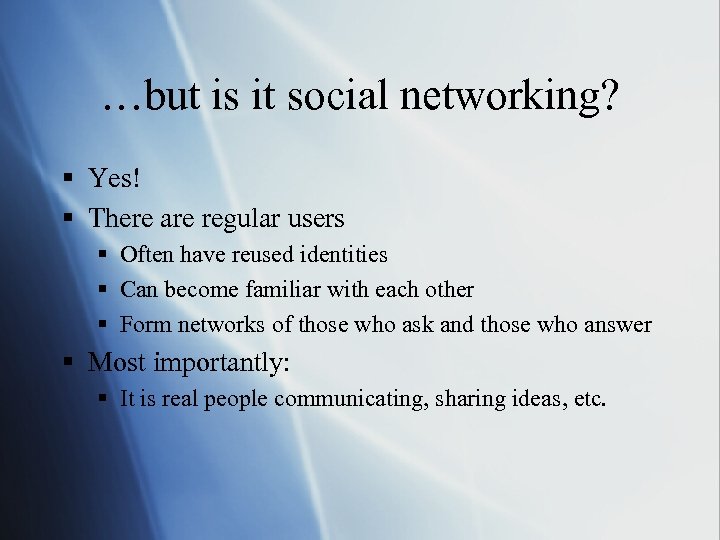 …but is it social networking? § Yes! § There are regular users § Often