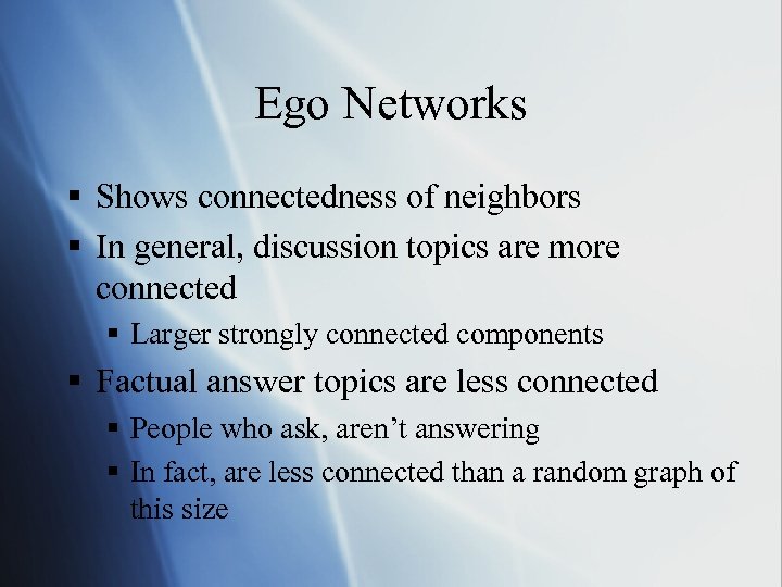 Ego Networks § Shows connectedness of neighbors § In general, discussion topics are more