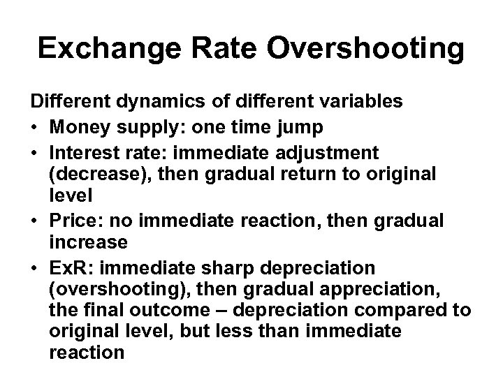 Exchange Rate Overshooting Different dynamics of different variables • Money supply: one time jump