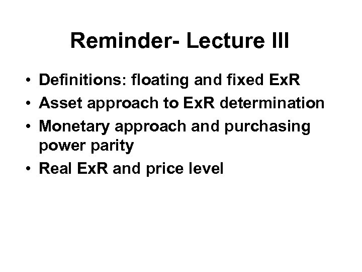 Reminder- Lecture III • Definitions: floating and fixed Ex. R • Asset approach to