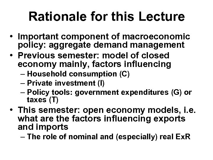 Rationale for this Lecture • Important component of macroeconomic policy: aggregate demand management •