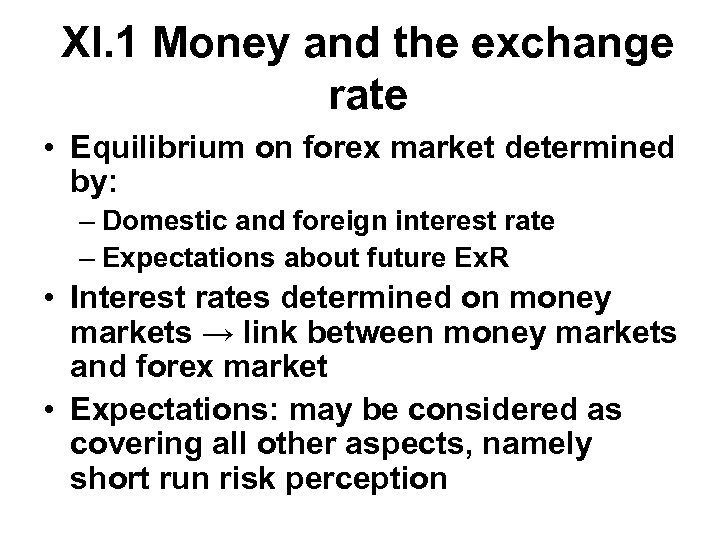 XI. 1 Money and the exchange rate • Equilibrium on forex market determined by: