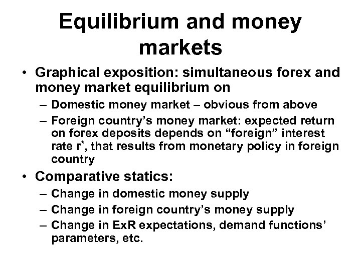 Equilibrium and money markets • Graphical exposition: simultaneous forex and money market equilibrium on