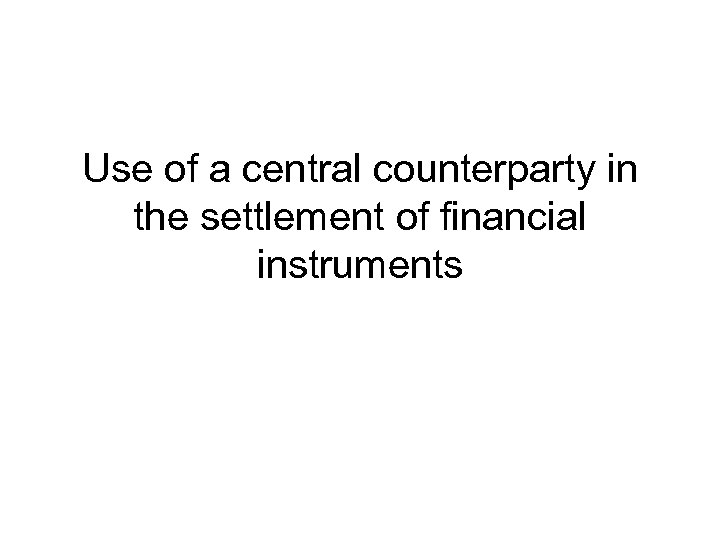 Use of a central counterparty in the settlement of financial instruments 