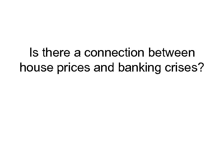 Is there a connection between house prices and banking crises? 