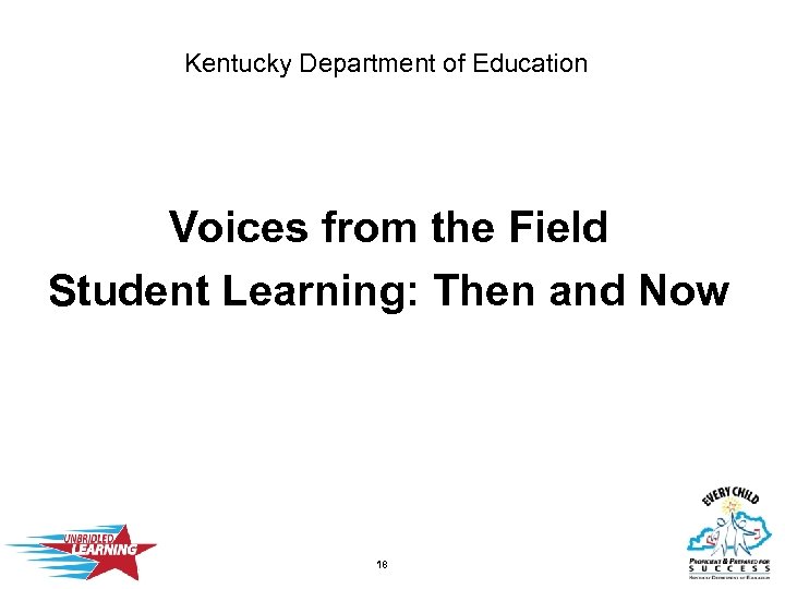 Kentucky Department of Education Voices from the Field Student Learning: Then and Now 18
