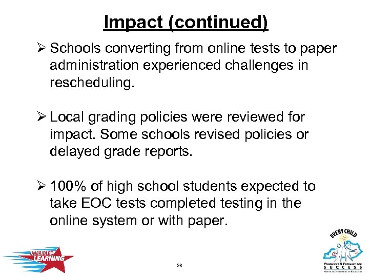 Impact (continued) Ø Schools converting from online tests to paper administration experienced challenges in
