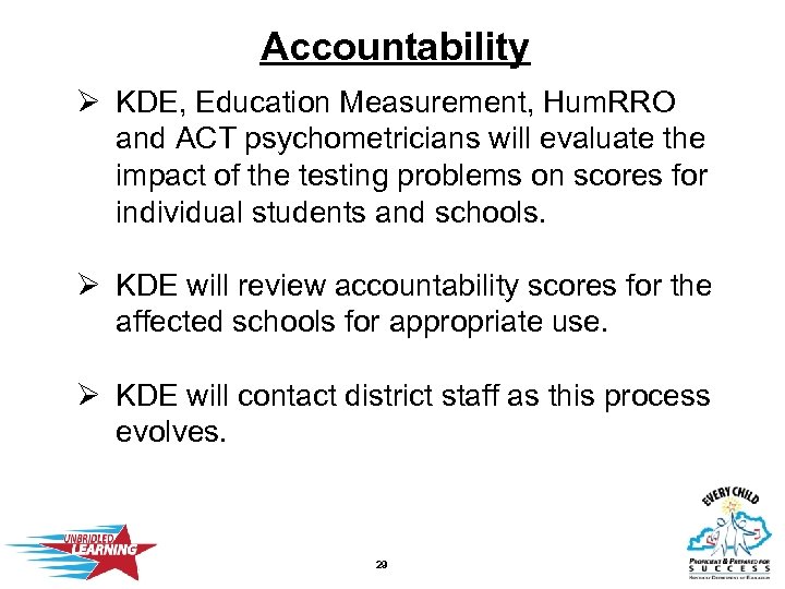 Accountability Ø KDE, Education Measurement, Hum. RRO and ACT psychometricians will evaluate the impact