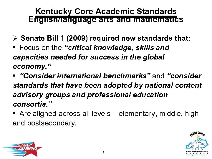 Kentucky Core Academic Standards English/language arts and mathematics Ø Senate Bill 1 (2009) required