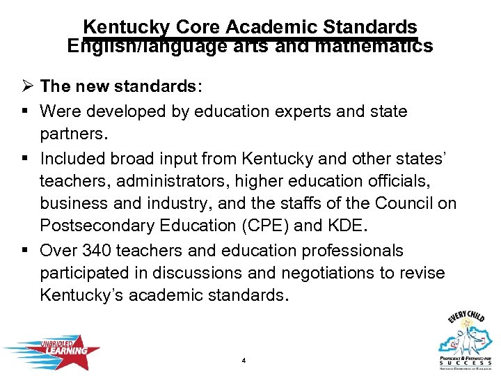Kentucky Core Academic Standards English/language arts and mathematics Ø The new standards: § Were