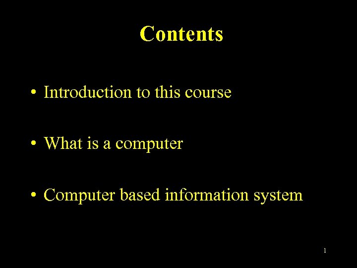 Contents • Introduction to this course • What is a computer • Computer based