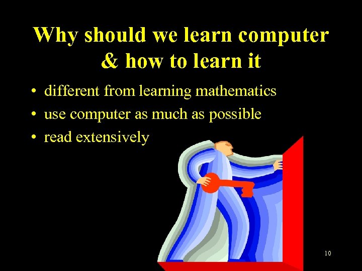 Why should we learn computer & how to learn it • different from learning
