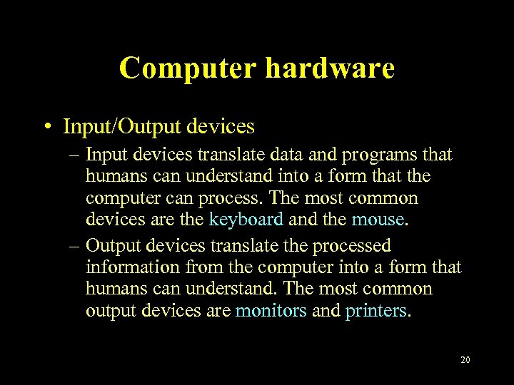 Computer hardware • Input/Output devices – Input devices translate data and programs that humans