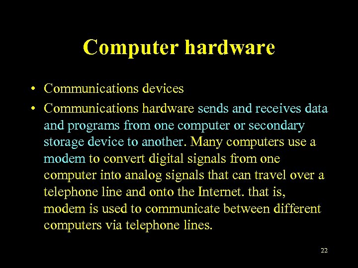 Computer hardware • Communications devices • Communications hardware sends and receives data and programs