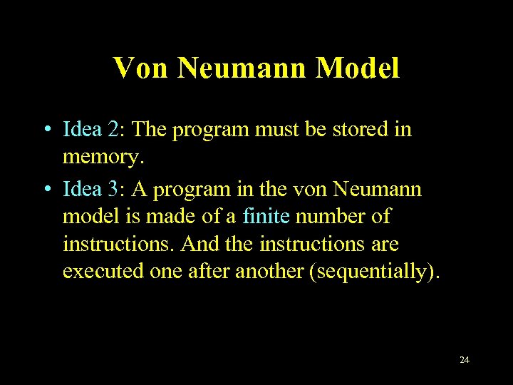 Von Neumann Model • Idea 2: The program must be stored in memory. •