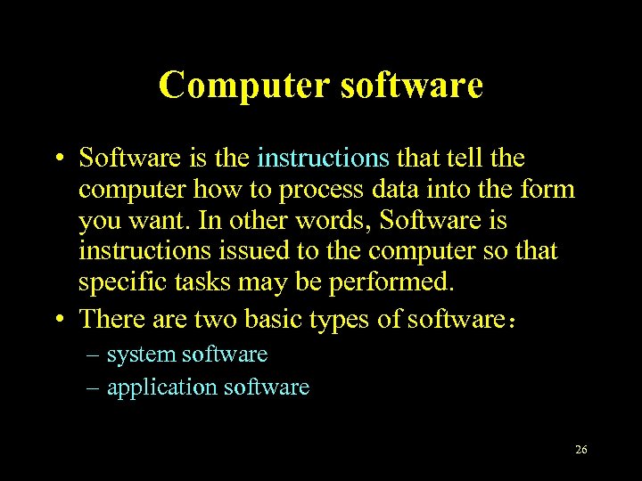 Computer software • Software is the instructions that tell the computer how to process
