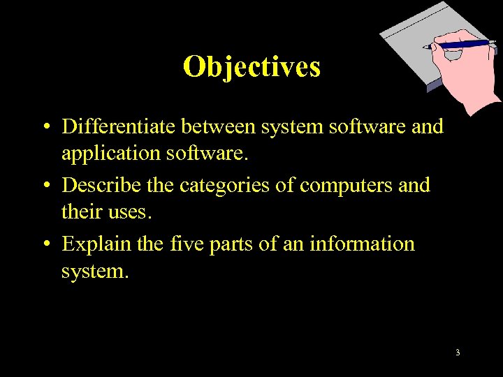 Objectives • Differentiate between system software and application software. • Describe the categories of