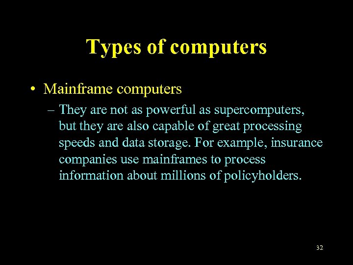 Types of computers • Mainframe computers – They are not as powerful as supercomputers,
