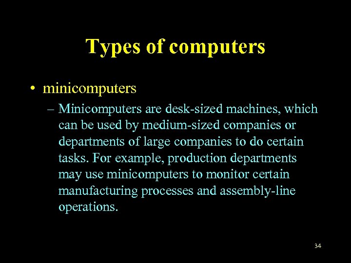 Types of computers • minicomputers – Minicomputers are desk-sized machines, which can be used