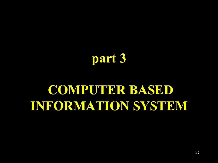 part 3 COMPUTER BASED INFORMATION SYSTEM 56 