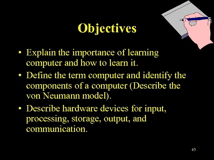 Objectives • Explain the importance of learning computer and how to learn it. •