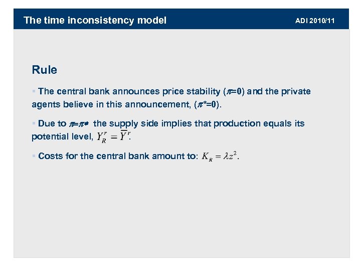 The time inconsistency model ADI 2010/11 Rule § The central bank announces price stability