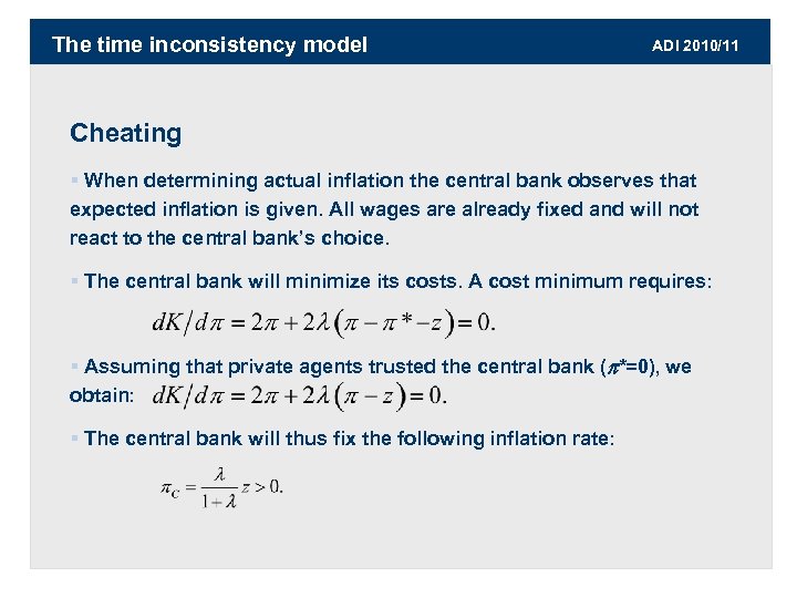 The time inconsistency model ADI 2010/11 Cheating § When determining actual inflation the central