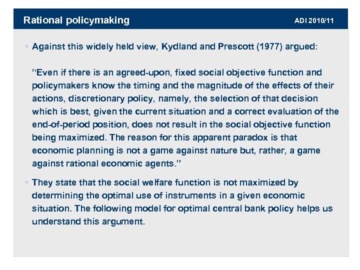 Rational policymaking ADI 2010/11 § Against this widely held view, Kydland Prescott (1977) argued: