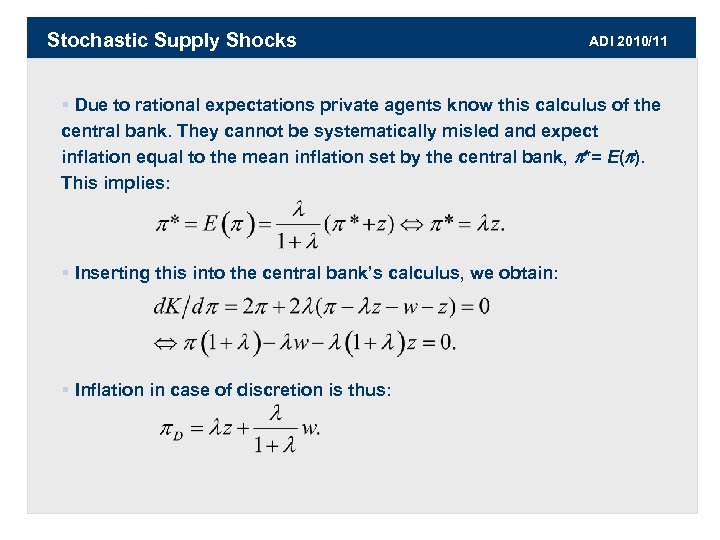 Stochastic Supply Shocks ADI 2010/11 § Due to rational expectations private agents know this