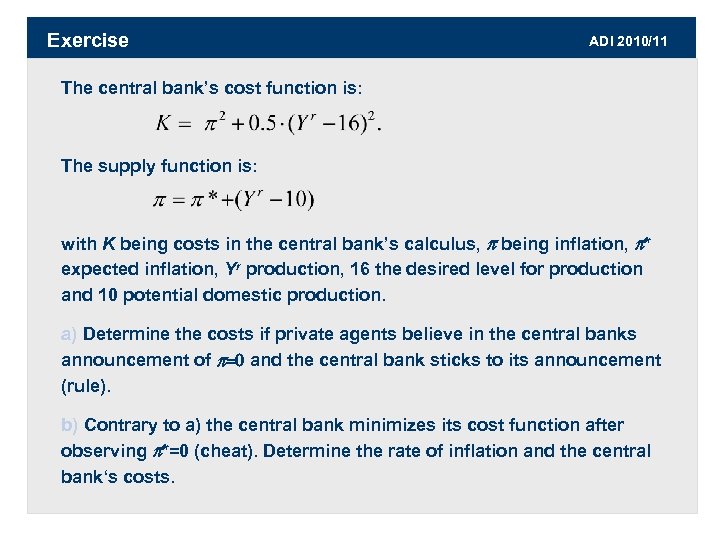 Exercise ADI 2010/11 The central bank’s cost function is: The supply function is: with
