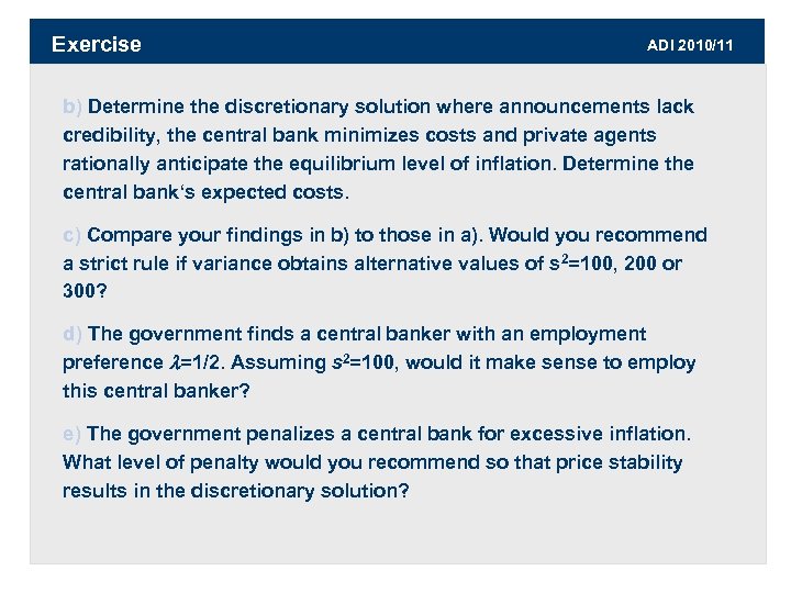 Exercise ADI 2010/11 b) Determine the discretionary solution where announcements lack credibility, the central