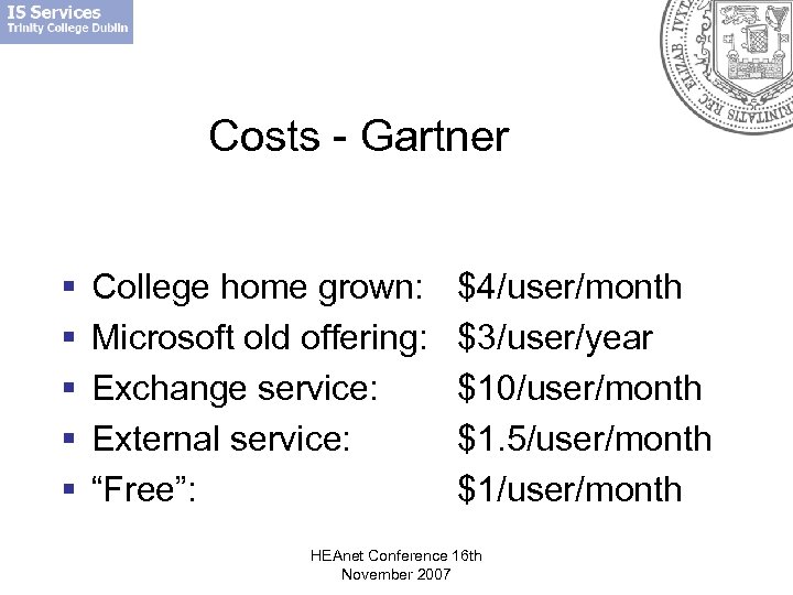 Costs - Gartner § § § College home grown: Microsoft old offering: Exchange service: