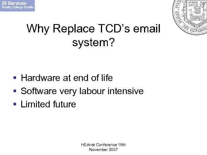 Why Replace TCD’s email system? § Hardware at end of life § Software very