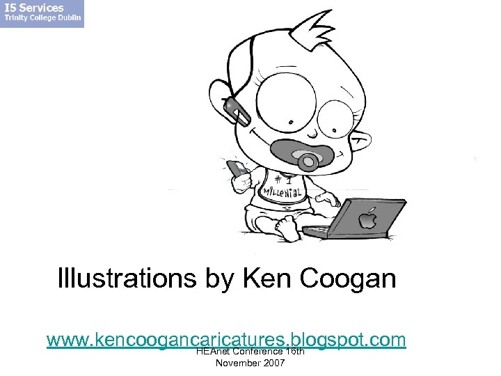 Illustrations by Ken Coogan www. kencoogancaricatures. blogspot. com HEAnet Conference 16 th November 2007