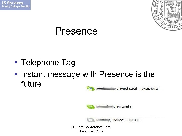 Presence § Telephone Tag § Instant message with Presence is the future HEAnet Conference