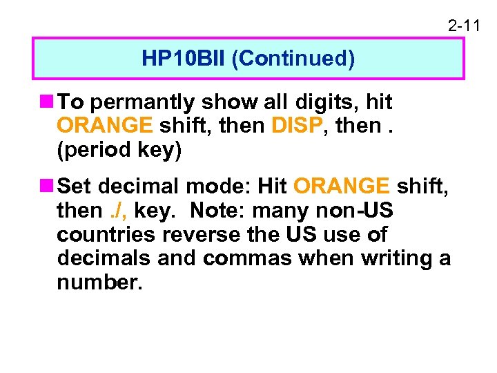 2 -11 HP 10 BII (Continued) n To permantly show all digits, hit ORANGE