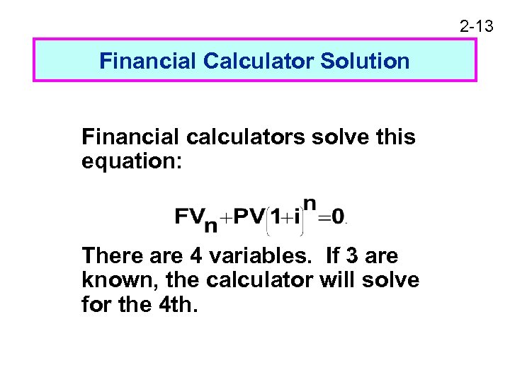 2 -13 Financial Calculator Solution Financial calculators solve this equation: There are 4 variables.