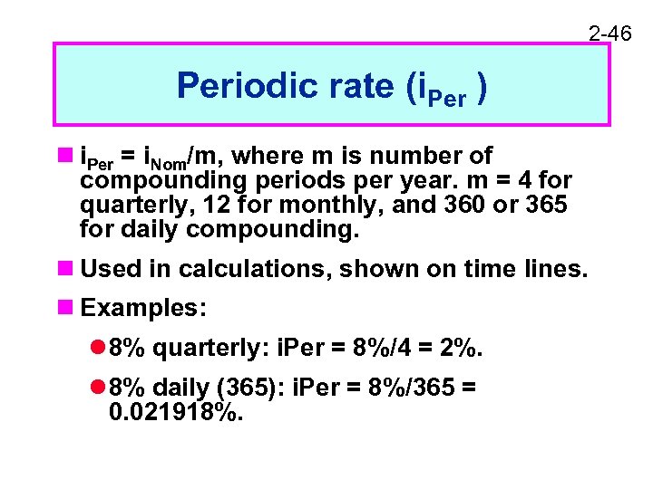 2 -46 Periodic rate (i. Per ) n i. Per = i. Nom/m, where