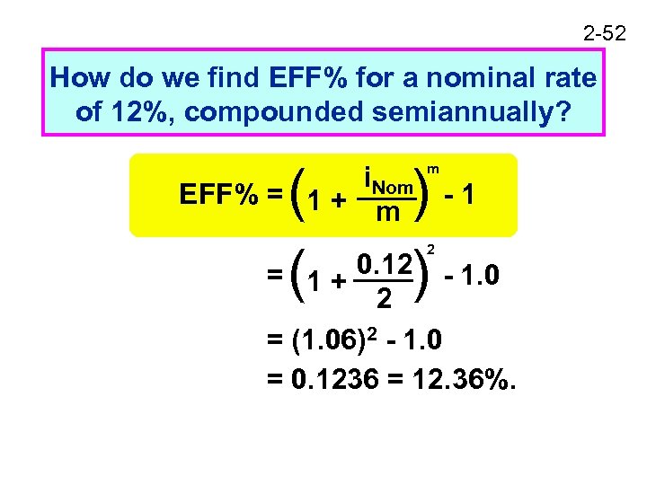 2 -52 How do we find EFF% for a nominal rate of 12%, compounded