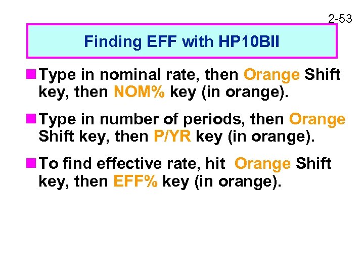 2 -53 Finding EFF with HP 10 BII n Type in nominal rate, then
