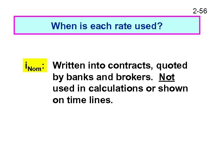 2 -56 When is each rate used? i. Nom: Written into contracts, quoted by